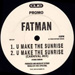 FATMAN - U Make The Sunrise