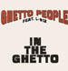 GHETTO PEOPLE FEAT. L-VIZ - In the Ghetto