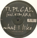 TI.PI.CAL. - What I Like, Feat. Kimara