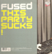 FUSED - This Party Sucks ! (Fire Island, Constipated Monkey Rmxs)