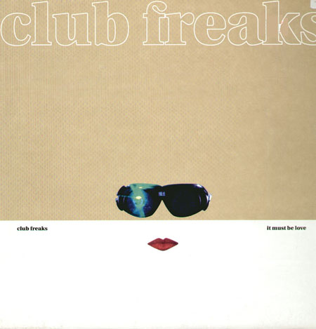 CLUB FREAKS - It Must Be Love  (Kamasutra  Rmx)