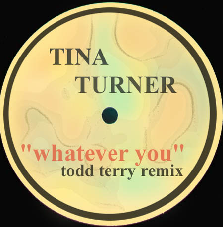 TINA TURNER  - Whatever You Want (Todd Terry Mixes)