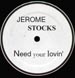 JEROME STOCKS - Baby I Need Your Lovin'