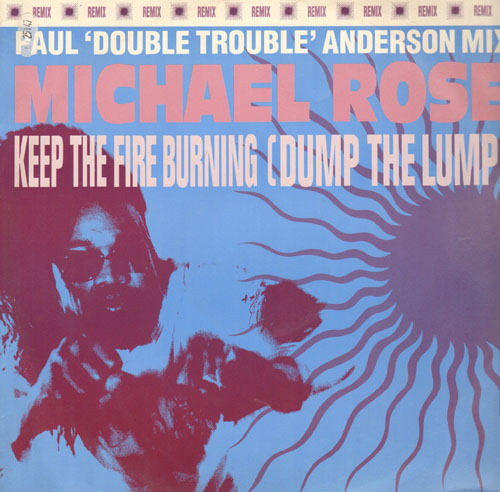 MICHAEL ROSE - Keep The Fire Burning (Dump The Lump) (Remix)