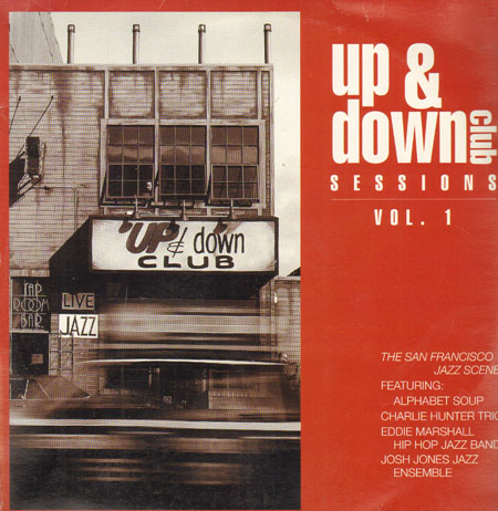 VARIOUS (ALPHABET SOUP / CHARLIE HUNTER TRIO / EDDIE MARSHALL / HIP HOP JAZZ BAND / JOSH JONES JAZZ) - Up & Down Club Sessions Vol.1 (The San Francisco Jazz Scene)