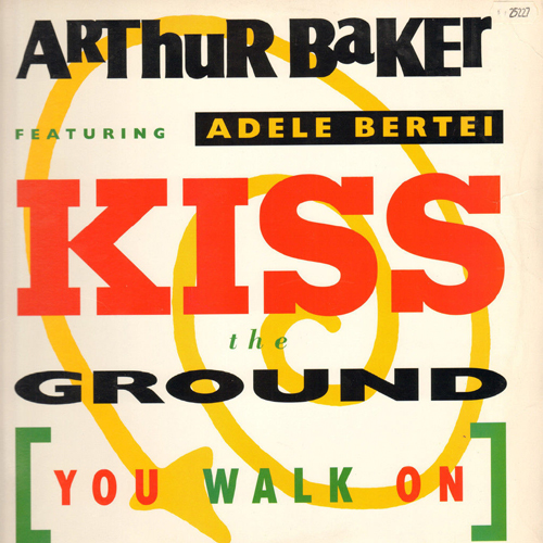 ARTHUR BAKER - Kiss The Ground (You Walk On) , Feat. Adele Bertei