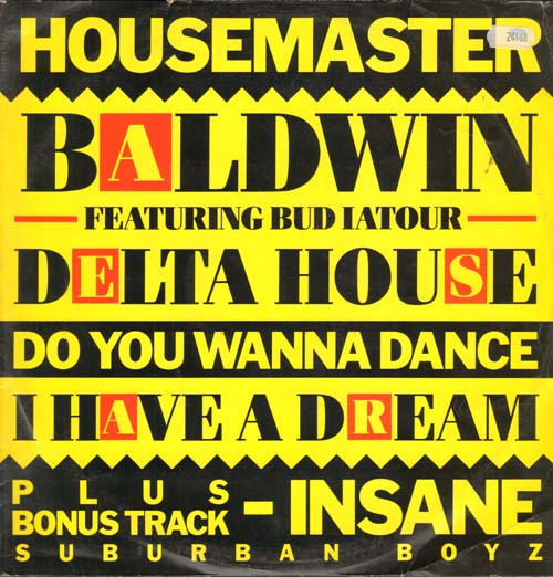 HOUSE MASTER BALDWIN / SUBURBAN BOYZ - Delta House, Feat. Bud Lator / Do You Wanna Dance / Insane / I Have A Dream