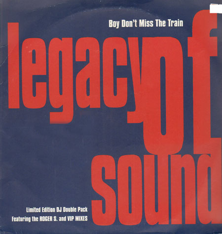 LEGACY OF SOUND - Boy Don't Miss The Train (Roger S. Rmxs)