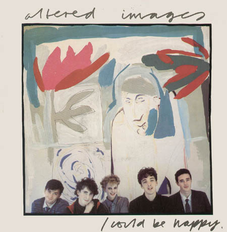 ALTERED IMAGES - I Could Be Happy