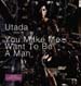 UTADA - You Make Me Want To Be A Man