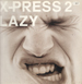 X-PRESS 2 - Lazy, Feat. David Byrne (Original, Norman Cook, Peace Divison Rmxs)  