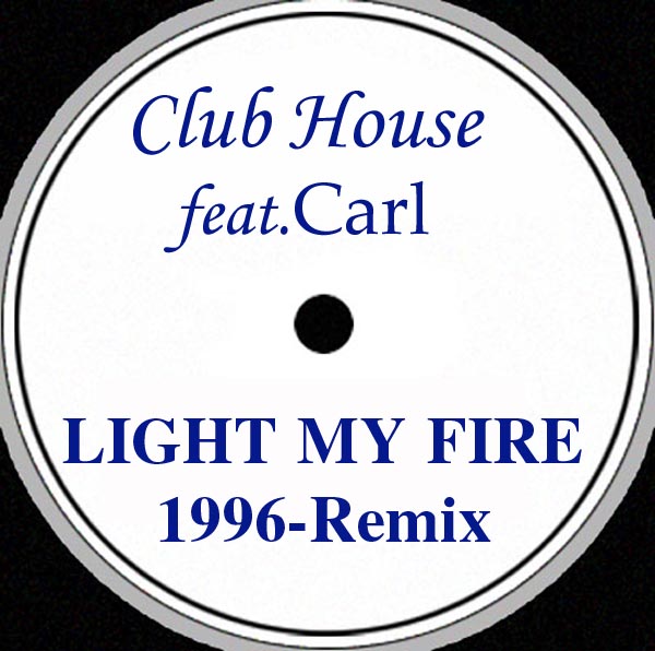 CLUB HOUSE - Light My Fire - Feat. Carl / You & I (1996 Remixes)