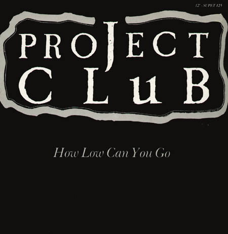 PROJECT CLUB - How Low Can You Go