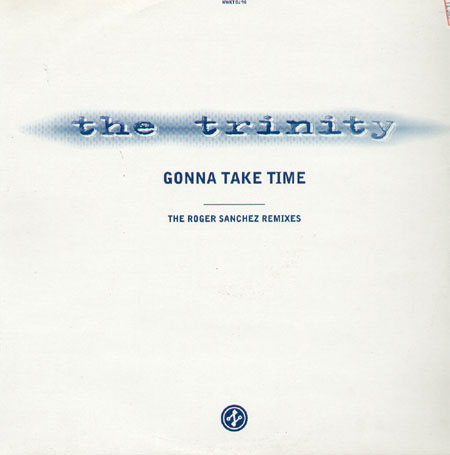 THE TRINITY - Gonna Take Time (The Roger Sanchez Rmxs)