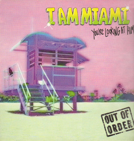 OUT OF ORDER - I Am Miami (You're Looking At Him)