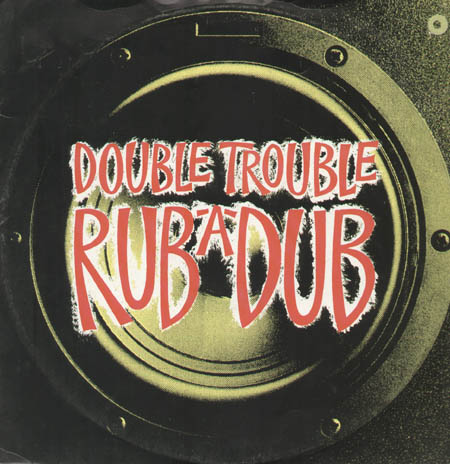 DOUBLE TROUBLE - Rub-A-Dub