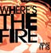 WHERE'S THE FIRE - What It Is