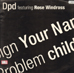 DPD - Sign Your Name / Problem Child , Feat. Rose Windross
