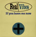 REAL VIBES - If You Leave Me Now