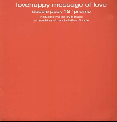 LOVE HAPPY - Message Of Love (Double Promo Pack) (CJ Mackintosh, Clivilles & Cole, K-Klass Rmxs)