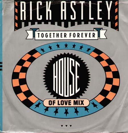 RICK ASTLEY - Together Forever (House Of Love Mix)