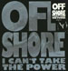 OFF-SHORE - I Can't Take The Power (3 Tracks 12)