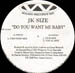 JK SIZE - Do You Want Me Baby