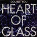 DOUBLE YOU - Heart Of Glass