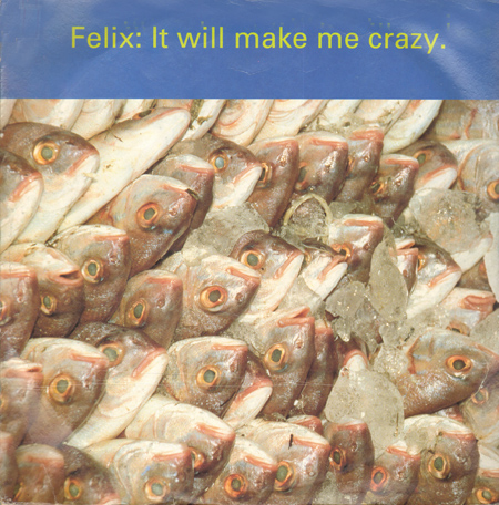 FELIX - It Will Make Me Crazy