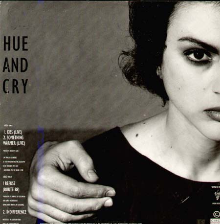 HUE & CRY - Kiss / Something Warmer / I Refuse / Indifference