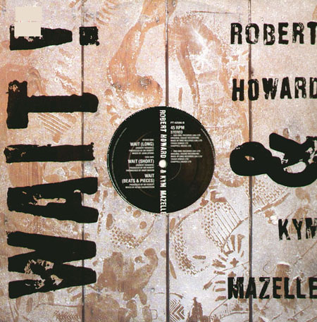 DR. ROBERT HOWARD & KYM MAZELLE - Wait (Juan Atkins, Andy Mason, K.Saunderson Rmxs)