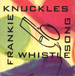 FRANKIE KNUCKLES               - The Whistle Song
