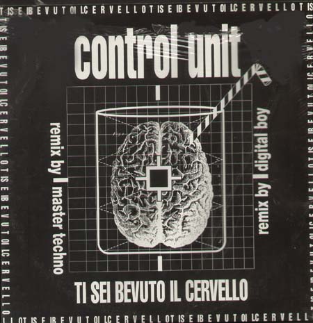 CONTROL UNIT - Ti Sei Bevuto Il Cervello (Remixes)
