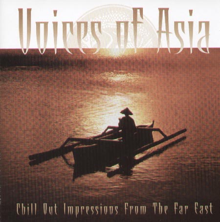 VARIOUS - Voices of Asia - Chill Out Impressions From The Far East