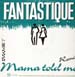 FANTASTIQUE - Mama Told Me 