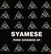 SYAMESE - Pure Sickness EP