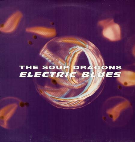 THE SOUP DRAGONS - Electric Blues