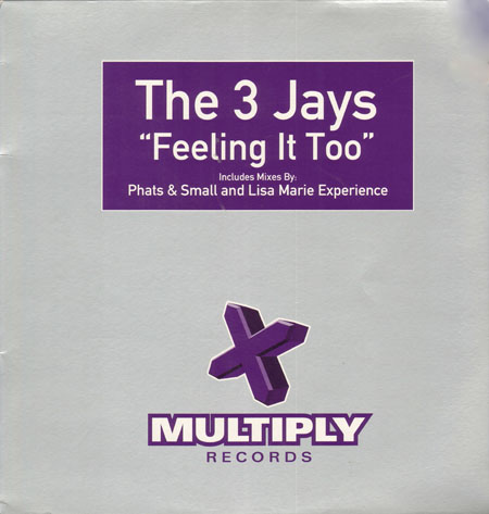 THE 3 JAYS - Feeling It Too (Original, Phats & Small, Lisa Marie Experience Rmxs)