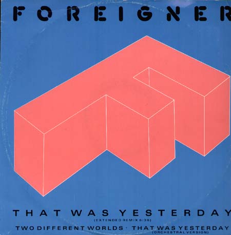 FOREIGNER - That Was Yesterday / Two Different Worlds