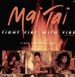 MAI TAI - Fight Fire With Fire