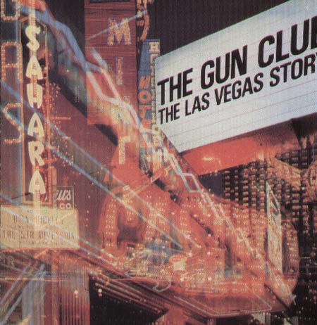 THE GUN CLUB - The Las Vegas Story  (Remastered)