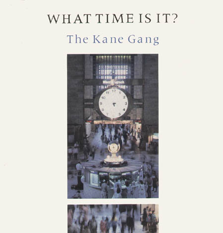 THE KANE GANG - What Time Is It ?