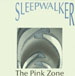 SLEEPWALKER - The Pink Zone