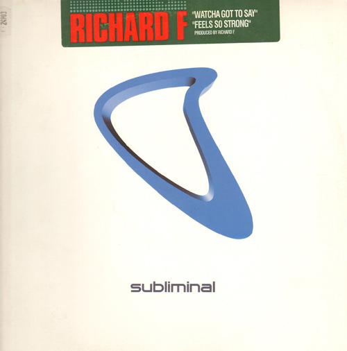 RICHARD F - Whatcha Got To Say / Feels So Strong
