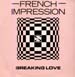 FRENCH IMPRESSION - Breaking Love