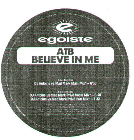ATB - Believe In Me  (Dj Antoine vs Mad Mark Rmxs)
