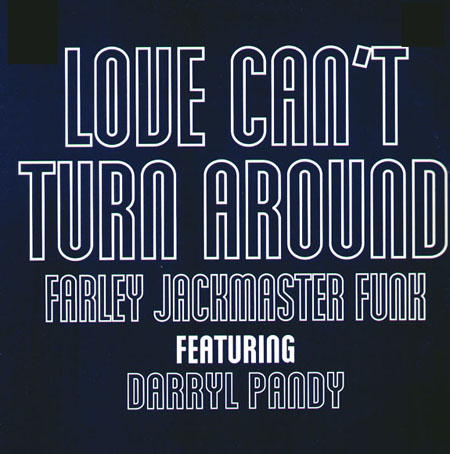 FARLEY JACKMASTER FUNK - Love Can't Turn Around, Feat. Darryl Pandy