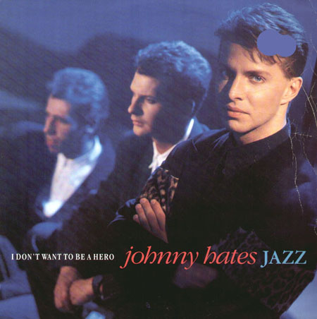 JOHNNY HATES JAZZ - I Don't Want To Be A Hero 