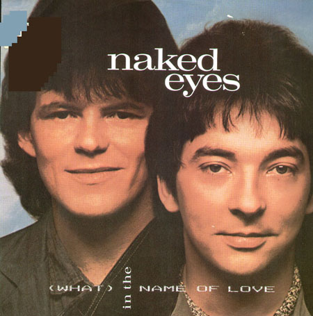 NAKED EYES - (What) In The Name Of Love