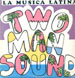 TWO MAN SOUND - La Musica Latina